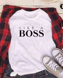 T-Shirt Like A Boss men women round neck tee. Printed and delivered from USA or UK