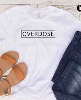 T-Shirt Overdose men women round neck tee. Printed and delivered from USA or UK