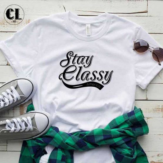 T-Shirt Stay Classy men women round neck tee. Printed and delivered from USA or UK