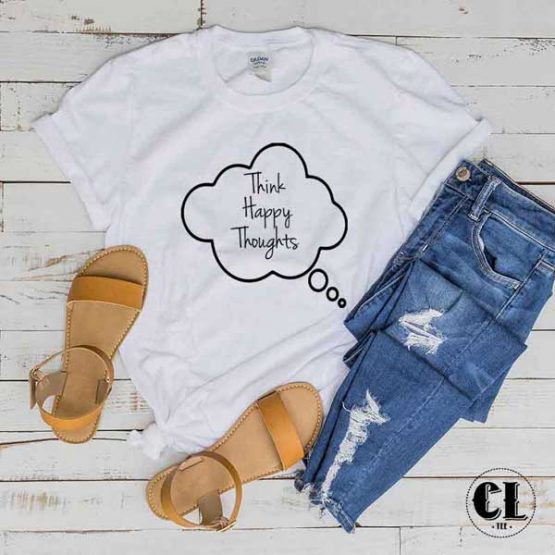 T-Shirt Think Happy Thoughts men women round neck tee. Printed and delivered from USA or UK