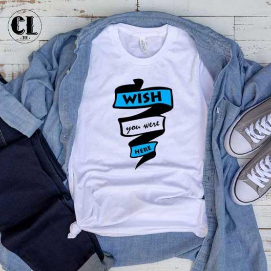 T-Shirt Wish You Were Here men women round neck tee. Printed and delivered from USA or UK