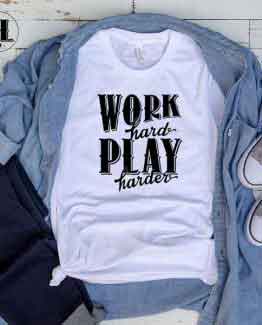 T-Shirt Work Hard Play Harder men women round neck tee. Printed and delivered from USA or UK