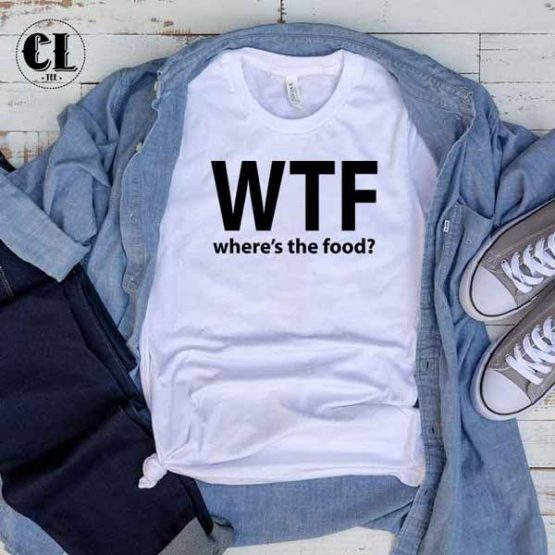 T-Shirt WTF Where's The Food men women round neck tee. Printed and delivered from USA or UK