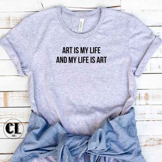 T-Shirt Art Is My Life And My Life Is Art by Clotee.com Tumblr Aesthetic Clothing
