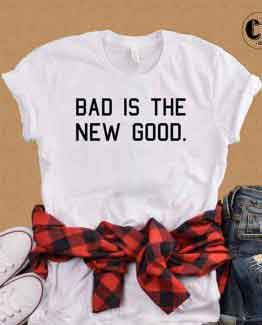 T-Shirt Bad Is The New Good by Clotee.com Tumblr Aesthetic Clothing