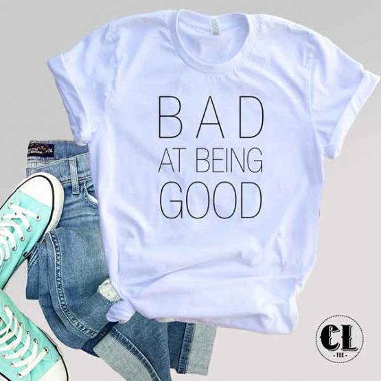 T-Shirt Bad At Being Good men women round neck tee. Printed and delivered from USA or UK