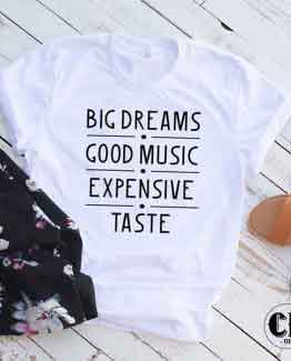 T-Shirt Big Dreams Good Music Expensive Taste men women round neck tee. Printed and delivered from USA or UK