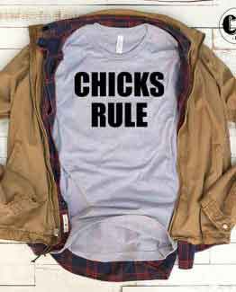 T-Shirt Chicks Rule men women round neck tee. Printed and delivered from USA or UK
