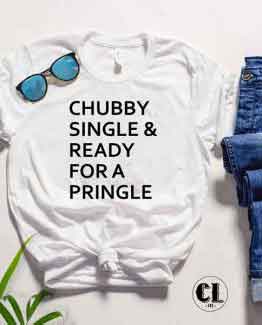 T-Shirt Chubby Single & Ready For A Pringle men women round neck tee. Printed and delivered from USA or UK