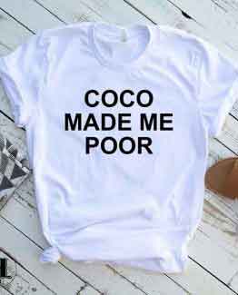 T-Shirt Coco Made Me Poor men women round neck tee. Printed and delivered from USA or UK