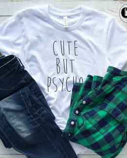 T-Shirt Cute But Psycho men women round neck tee. Printed and delivered from USA or UK