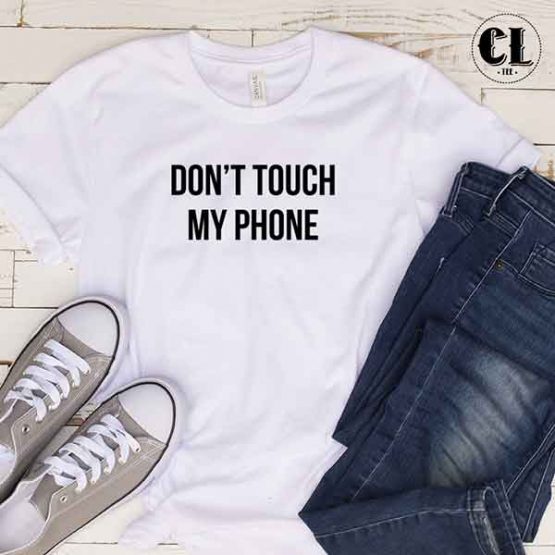 T-Shirt Don't Touch My Phone men women round neck tee. Printed and delivered from USA or UK