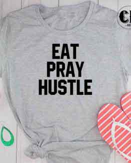 T-Shirt Eat Pray Hustle by Clotee.com Tumblr Aesthetic Clothing