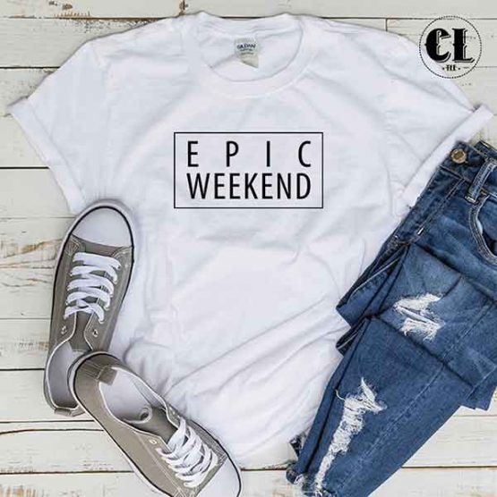 T-Shirt Epic Weekend men women round neck tee. Printed and delivered from USA or UK