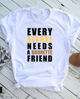 T-Shirt Every Blonde Needs A Brunette Friend by Clotee.com Tumblr Aesthetic Clothing