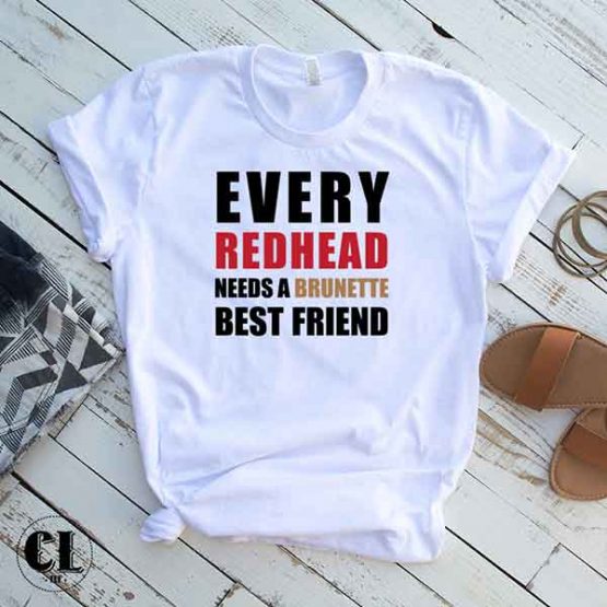 T-Shirt Every Red Head Needs A Brunette Best Friend by Clotee.com Tumblr Aesthetic Clothing