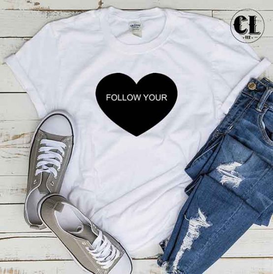 T-Shirt Follow Your Heart men women round neck tee. Printed and delivered from USA or UK