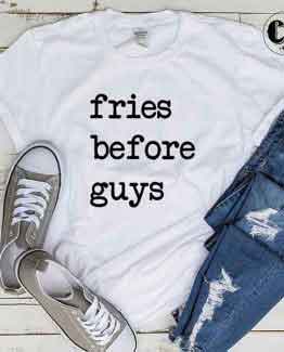 T-Shirt Fries Before Guys men women round neck tee. Printed and delivered from USA or UK