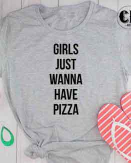 T-Shirt Girls Just Wanna Have Pizza by Clotee.com Tumblr Aesthetic Clothing