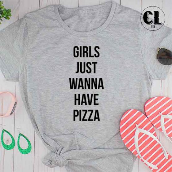 T-Shirt Girls Just Wanna Have Pizza by Clotee.com Tumblr Aesthetic Clothing