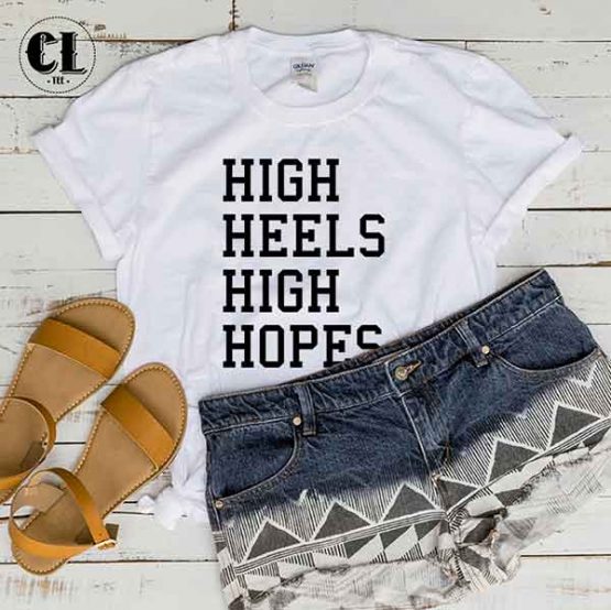 T-Shirt High Heels High Hopes by Clotee.com Tumblr Aesthetic Clothing