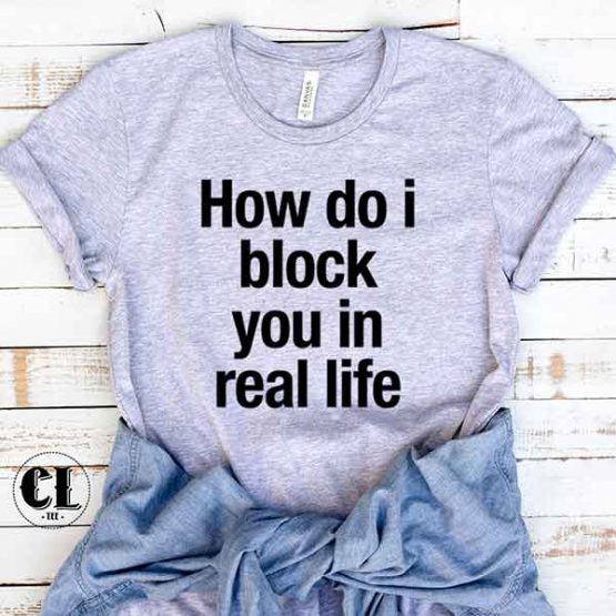 T-Shirt How Do I Block You In Real Life by Clotee.com Tumblr Aesthetic Clothing