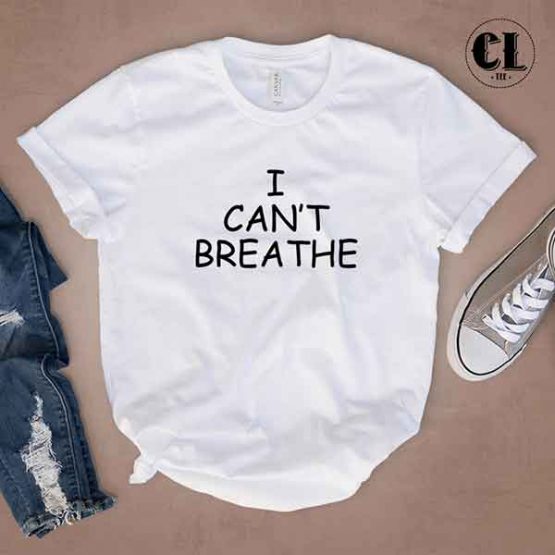 T-Shirt I Can't Breathe men women round neck tee. Printed and delivered from USA or UK