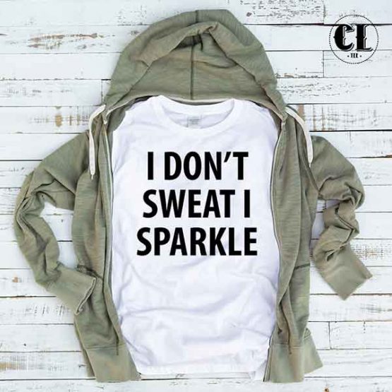 T-Shirt I Don't Sweat I Sparkle by Clotee.com Tumblr Aesthetic Clothing