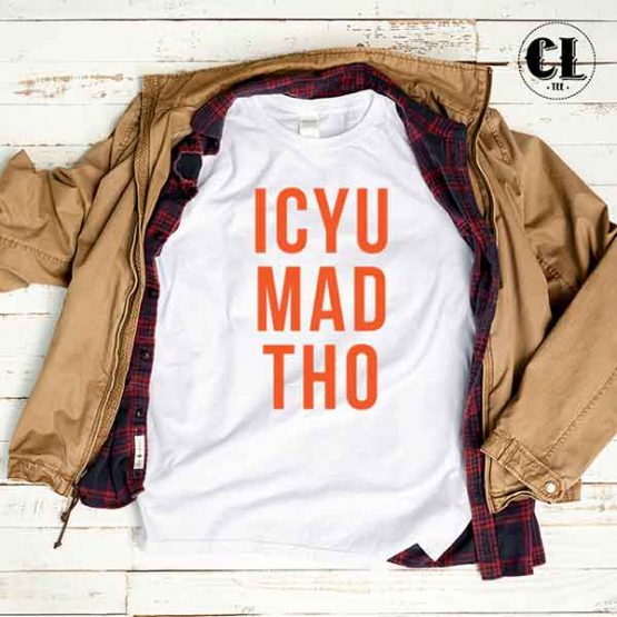T-Shirt ICYU MAD THO by Clotee.com Tumblr Aesthetic Clothing