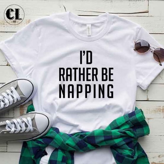 T-Shirt I'D Rather Be Napping men women round neck tee. Printed and delivered from USA or UK