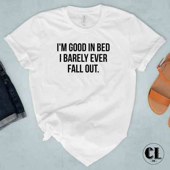 T-Shirt I'm Good In Bed I Barely Ever Fall Out by Clotee.com Tumblr Aesthetic Clothing