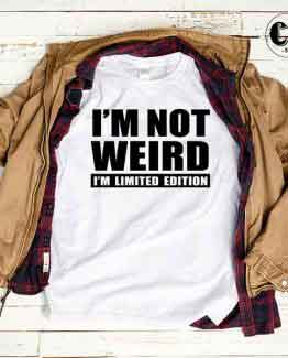 T-Shirt I'm Not Weird I'm Limited Edition men women round neck tee. Printed and delivered from USA or UK