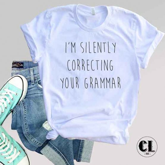 T-Shirt I'm Silently Correcting Your Grammar men women round neck tee. Printed and delivered from USA or UK