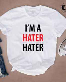 T-Shirt I'M A Hater Hater by Clotee.com Tumblr Aesthetic Clothing