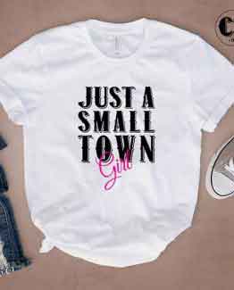 T-Shirt Just A Small Town Girl by Clotee.com Tumblr Aesthetic Clothing