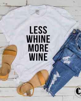 T-Shirt Less Whine More Wine men women round neck tee. Printed and delivered from USA or UK