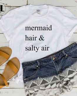 T-Shirt Mermaid Hair & Salty Air men women round neck tee. Printed and delivered from USA or UK