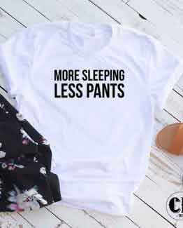 T-Shirt More Sleeping Less Pants by Clotee.com Tumblr Aesthetic Clothing