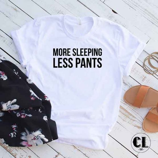 T-Shirt More Sleeping Less Pants by Clotee.com Tumblr Aesthetic Clothing