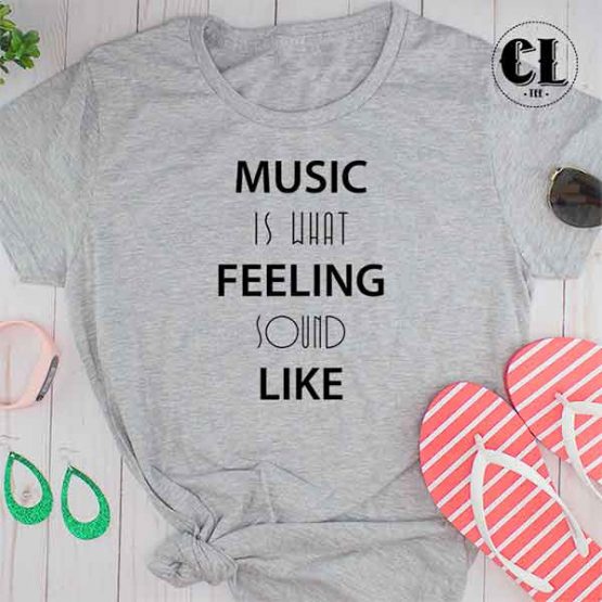 T-Shirt Music Is What Feeling Sound Like by Clotee.com Tumblr Aesthetic Clothing