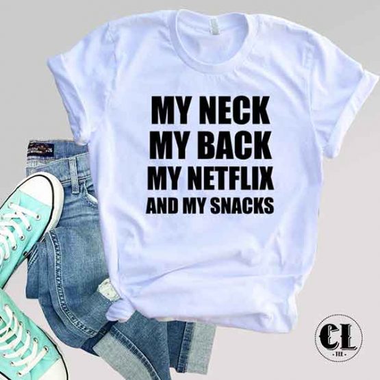 T-Shirt My Neck My Back My Netflix and My Snacks by Clotee.com Tumblr Aesthetic Clothing