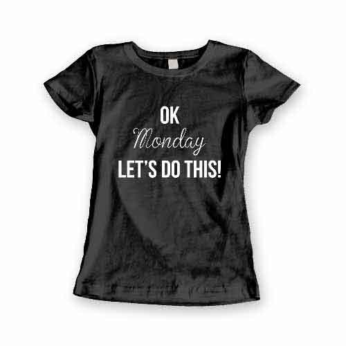T-Shirt Ok Monday Lets Do This men women round neck tee. Printed and delivered from USA or UK.