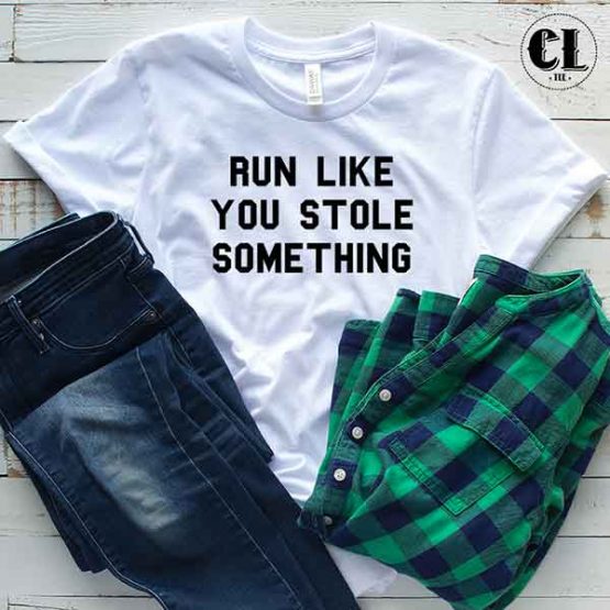 T-Shirt Run Like You Stole Something by Clotee.com Tumblr Aesthetic Clothing