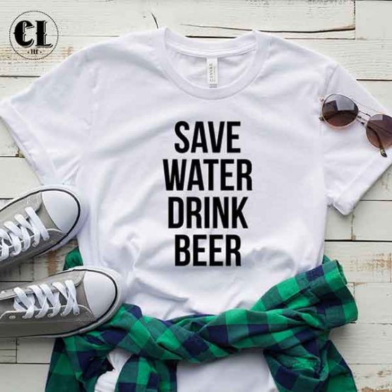 T-Shirt Save Water Drink Beer by Clotee.com Tumblr Aesthetic Clothing