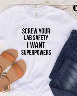 T-Shirt Screw Your Lab Safety I Want Superpowers by Clotee.com Tumblr Aesthetic Clothing
