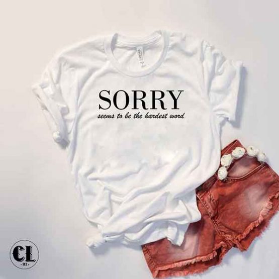 T-Shirt Sorry Seems To Be The Hardest Word by Clotee.com Tumblr Aesthetic Clothing