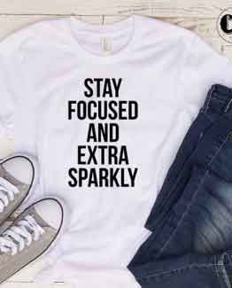 T-Shirt Stay Focused And Extra Sparkly by Clotee.com Tumblr Aesthetic Clothing