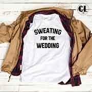 T-Shirt Sweating For The Wedding men women round neck tee. Printed and delivered from USA or UK