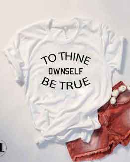 T-Shirt To Thine Ownself Be True men women round neck tee. Printed and delivered from USA or UK