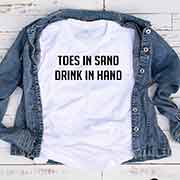 T-Shirt Toes In Sand Drink In Hand men women round neck tee. Printed and delivered from USA or UK
